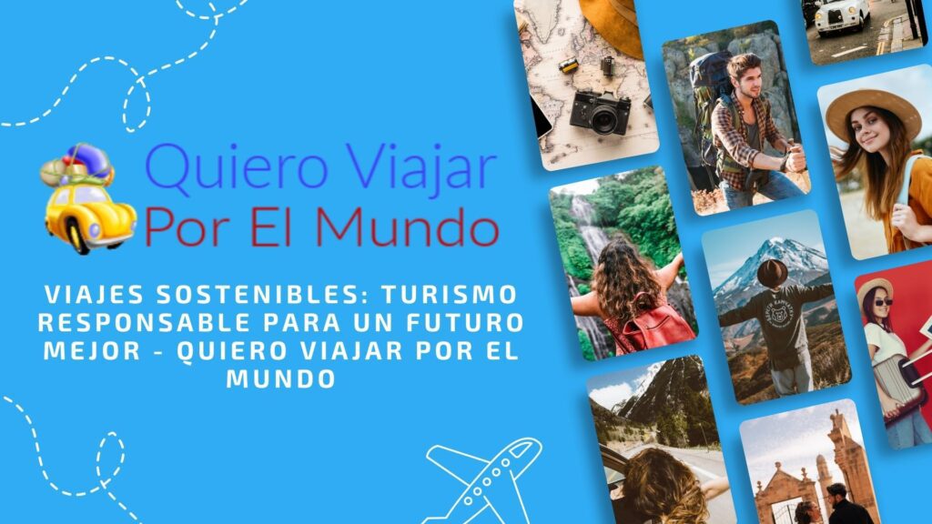 Viajes Sostenibles: Turismo Responsable para un Futuro Mejor - Quiero Viajar Por El Mundo